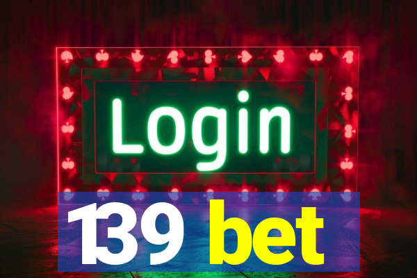 139 bet